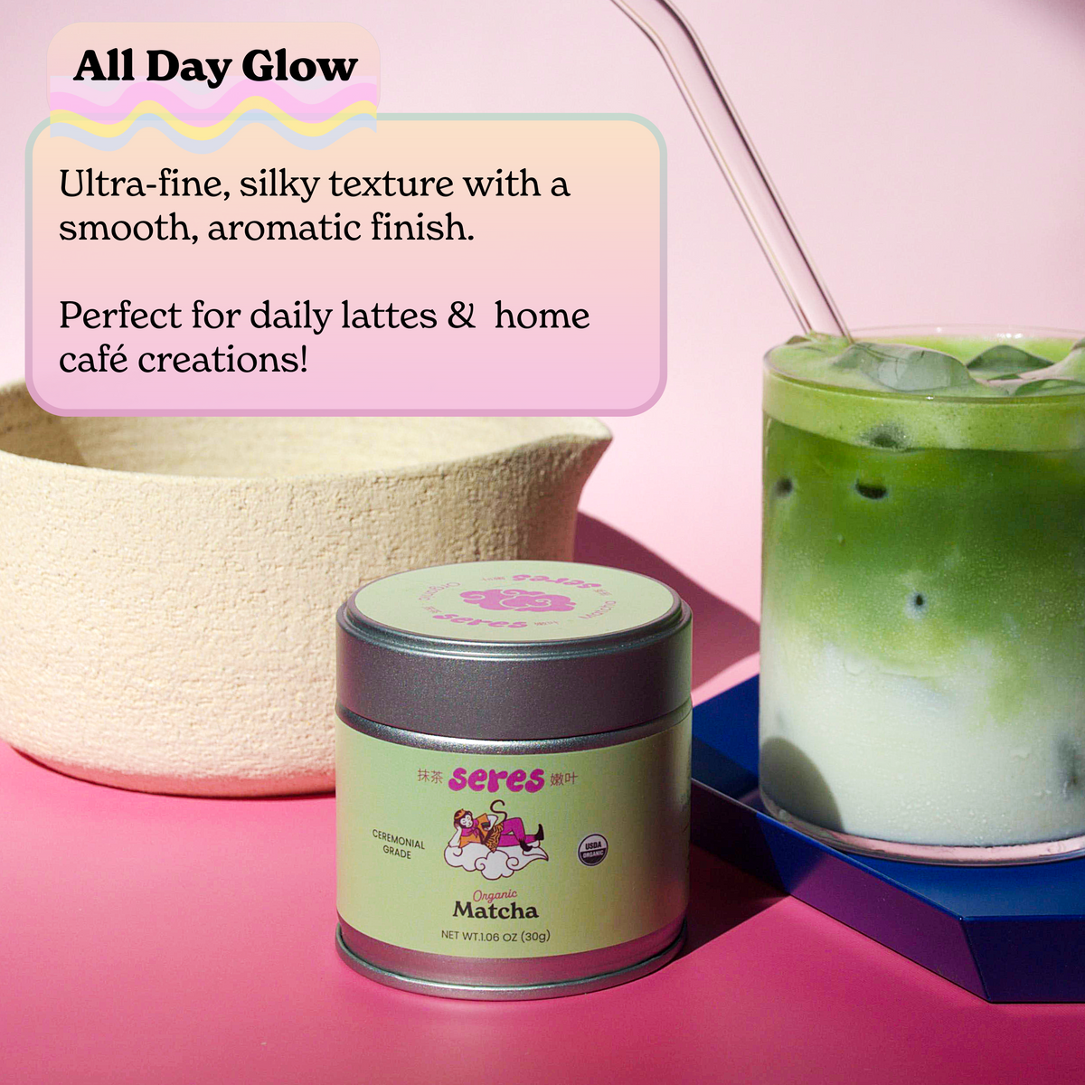 Seres Ceremonial Grade Matcha 30g tin next to an iced matcha latte with "All Day Glow" text.
